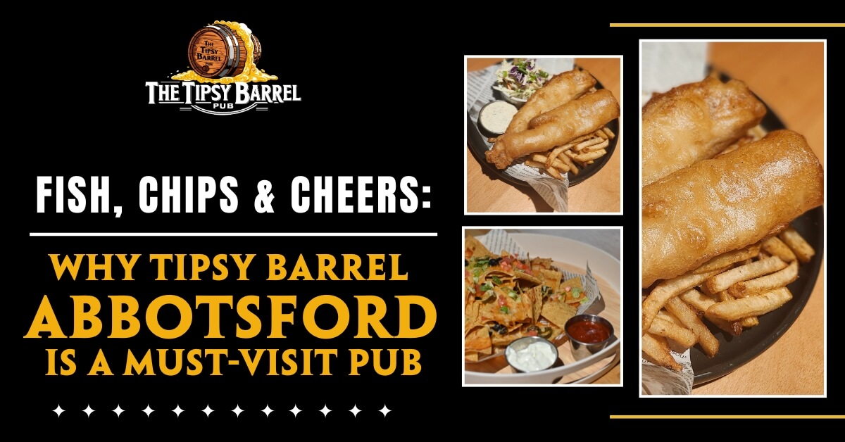 Fish, Chips & Cheers: Why Tipsy Barrel Abbotsford Is a Must-Visit Pub